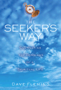 The Seekers Way: Cultivating the Longings of a Spiritual Life