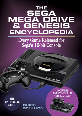 The Sega Mega Drive & Genesis Encyclopedia: Every Game Released for Sega's 16-bit Console - Scullion, Chris