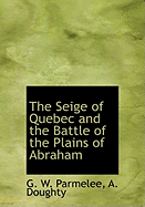 The Seige of Quebec and the Battle of the Plains of Abraham