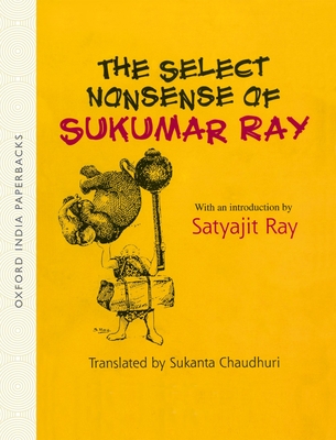 The Select Nonsense of Sukumar Ray - Ray, Sukumar, and Chaudhuri, Sukanta, and Ray, Satyajit