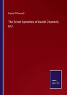 The Select Speeches of Daniel O'Connell, M.P.