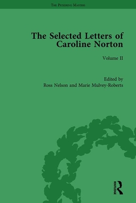 The Selected Letters of Caroline Norton: Volume II - Nelson, Ross (Editor), and Mulvey-Roberts, Marie (Editor)