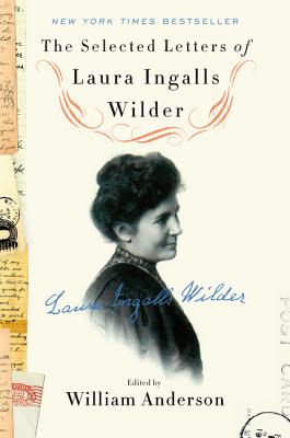 The Selected Letters of Laura Ingalls Wilder - Anderson, William, and Wilder, Laura Ingalls