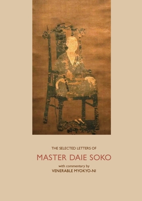 The Selected Letters of Master Daie Soko: With Commentary by Venerable Myokyo-ni - Myokyo-Ni, Venerable