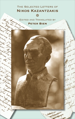 The Selected Letters of Nikos Kazantzakis - Kazantzakis, Nikos, and Bien, Peter (Translated by)