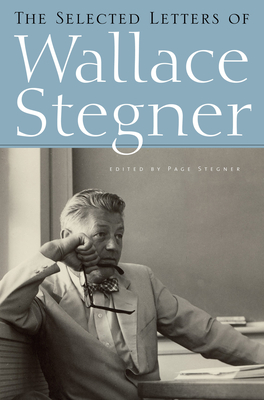The Selected Letters of Wallace Stegner - Stegner, Wallace, and Stegner, Page (Editor)