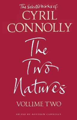 The Selected Works of Cyril Connolly Volume Two: The Two Natures - Connolly, Cyril