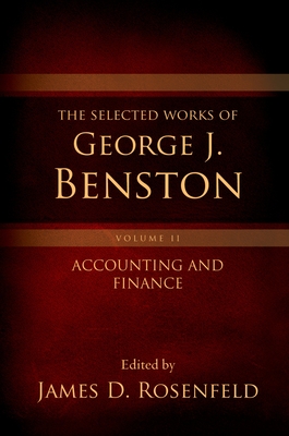 The Selected Works of George J. Benston, Volume 2: Accounting and Finance - Rosenfeld, James D. (Editor)