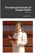The Selected Works of Joseph Stalin: Volume I