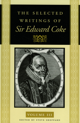 The Selected Writings of Sir Edward Coke Vol 3 CL - Coke, Edward, Sir