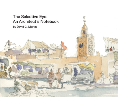 The Selective Eye: An Architect's Notebook - Martin, David C