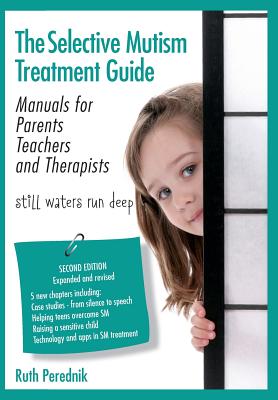 The Selective Mutism Treatment Guide: Manuals for Parents Teachers and Therapists. Second Edition: Still waters run deep - Perednik, Ruth