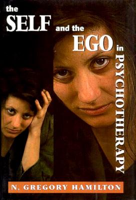 The Self and the Ego in Psychotherapy - Hamilton, Gregory N