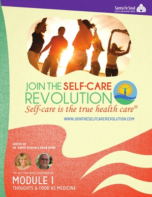 The Self-Care Revolution Presents: Module 1 - Thoughts And Food As Medicine - Benson, Robyn, and Snow, Kevin