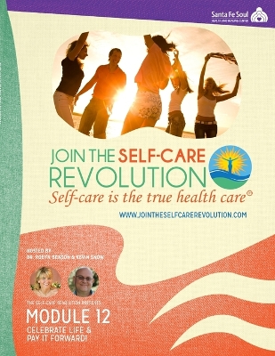 The Self-Care Revolution Presents: Module 12 -Celebrate Life & Pay It Forward! - Benson, Robyn, and Snow, Kevin