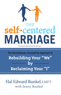 The Self-Centered Marriage: The Revolutionary Screamfree Approach to Rebuilding Your "we" by Reclaiming Your "i"