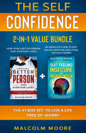 The Self Confidence 2-in-1 Value Bundle: An Absolute Guide To Quit Feeling Insecure And Living Without Worry + How to be a Better Person that Everyone Loves The #1 Box Set to Live a Life Free of Worry