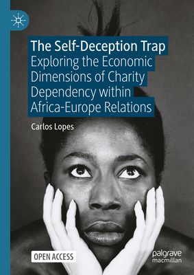 The Self-Deception Trap: Exploring the Economic Dimensions of Charity Dependency within Africa-Europe Relations - Lopes, Carlos