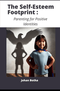 The Self-Esteem Footprint: Parenting for Positive Identities