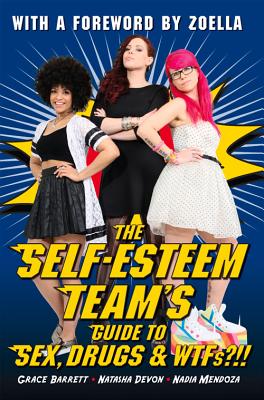 The Self-Esteem Team's Guide to Sex, Drugs and WTFs?!! - Natasha Devon & Nadia Mendoza, Grace Barrett,