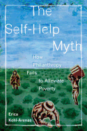 The Self-Help Myth: How Philanthropy Fails to Alleviate Poverty Volume 1
