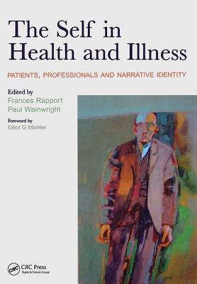 The Self in Health and Illness: Patients, Professionals and Narrative Identity - Rapport, Frances, and Wainwright, Paul