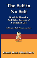 The Self in No Self: Buddhist Heresies and Other Lessons of Buddhist Life