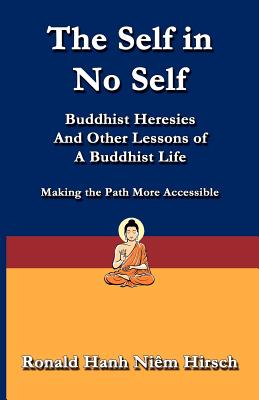 The Self in No Self: Buddhist Heresies and Other Lessons of Buddhist Life - Hirsch, Ronald