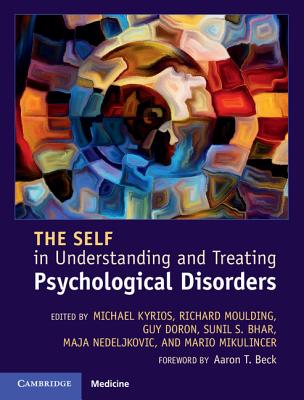 The Self in Understanding and Treating Psychological Disorders - Kyrios, Michael (Editor), and Moulding, Richard (Editor), and Doron, Guy (Editor)