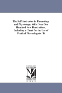 The Self-Instructor in Phrenology and Physiology; With Over One Hundred New Illustrations, Including a Chart for the Use of Practical Phrenologists