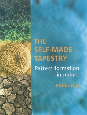 The Self Made Tapestry: Pattern Formation in Nature - Ball, Philip