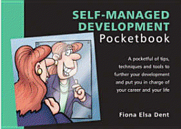 The Self-Managed Development Pocketbook: A Pocketful of Tips, Techniques and Tools to Further Your Development and - Dent, Fiona E