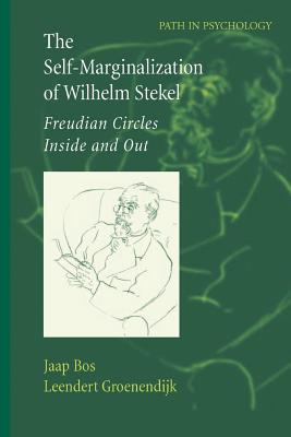 The Self-Marginalization of Wilhelm Stekel: Freudian Circles Inside and Out - Bos, Jaap, and Sturm, J (Contributions by), and Groenendijk, Leendert