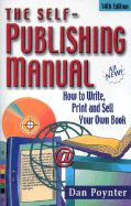 The Self-Publishing Manual: How to Write, Print and Sell Your Own Book - Poynter, Dan