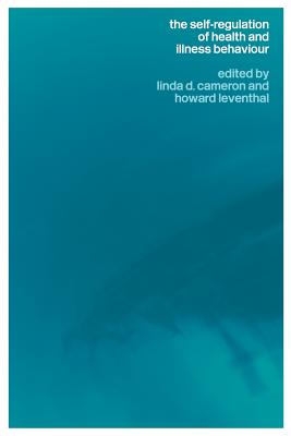 The Self-Regulation of Health and Illness Behaviour - Cameron, Linda (Editor), and Leventhal, Howard, PhD (Editor)