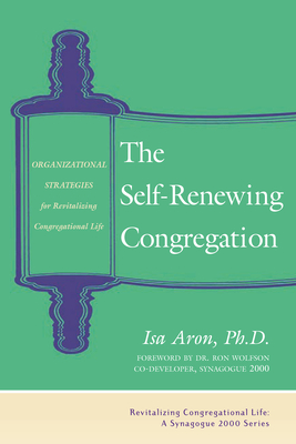 The Self-Renewing Congregation: Organizational Strategies for Revitalizing Congregational Life - Aron, Isa Phd, and Wolfson, Ron Dr (Foreword by)