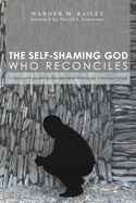 The Self-Shaming God Who Reconciles: A Pastoral Response to Abandonment Within the Christian Canon