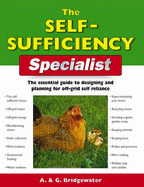The Self-Sufficiency Specialist: The Essential Guide to Designing and Planning for Off-Grid Self-Reliance - Bridgewater, Alan, and Bridgewater, Gill