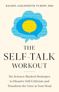 The Self-Talk Workout: Six Science-Backed Strategies to Dissolve Self-Criticism and Transform the Voice in Your Head