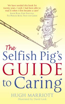 The Selfish Pig's Guide to Caring - Marriott, Hugh