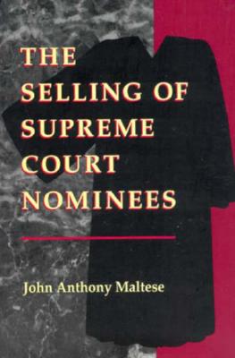 The Selling of Supreme Court Nominees - Maltese, John Anthony, Professor