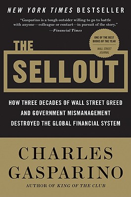 The Sellout: How Three Decades of Wall Street Greed and Government Mismanagement Destroyed the Global Financial System - Gasparino, Charles