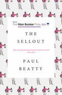 The Sellout: WINNER OF THE MAN BOOKER PRIZE 2016