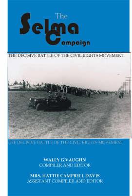 The Selma Campaign, 1963-1965: The Decisive Battle of the Civil Rights Movement - Vaughn, Wally G (Editor)