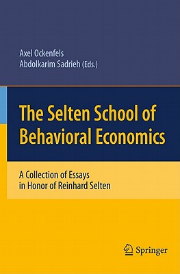 The Selten School of Behavioral Economics: A Collection of Essays in Honor of Reinhard Selten - Ockenfels, Axel (Editor), and Sadrieh, Abdolkarim (Editor)
