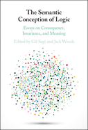 The Semantic Conception of Logic: Essays on Consequence, Invariance, and Meaning