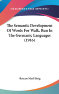 The Semantic Development Of Words For Walk, Run In The Germanic Languages (1916)