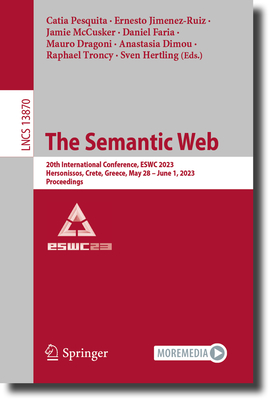 The Semantic Web: 20th International Conference, Eswc 2023, Hersonissos, Crete, Greece, May 28-June 1, 2023, Proceedings - Pesquita, Catia (Editor), and Jimenez-Ruiz, Ernesto (Editor), and McCusker, Jamie (Editor)