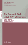 The Semantic Web: ESWC 2011 Workshops: Workshops at the 8th Extended Semantic Web Conference, ESWC 2011, Heraklion, Greece, May 29-30, 2011, Revised Selected Papers