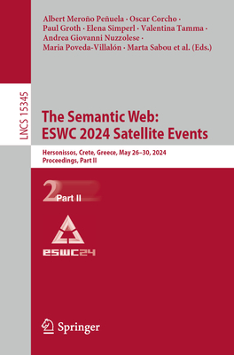 The Semantic Web: ESWC 2024 Satellite Events: Hersonissos, Crete, Greece, May 26-30, 2024, Proceedings, Part II - Meroo Peuela, Albert (Editor), and Corcho, Oscar (Editor), and Groth, Paul (Editor)